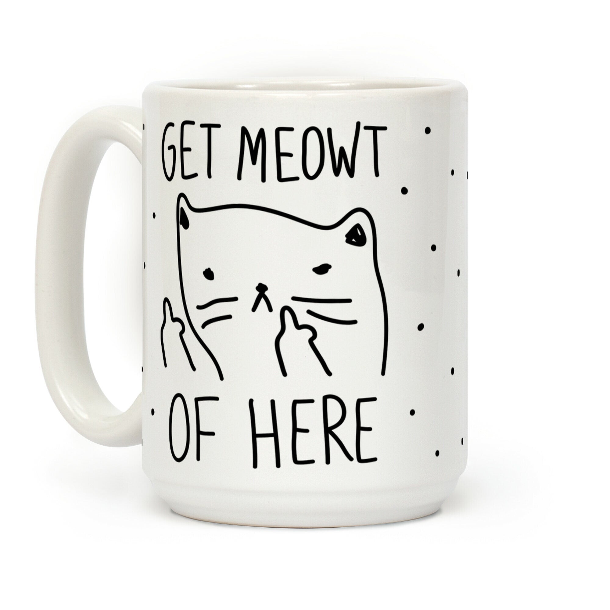 Get Meowt Of Here Coffee Mug